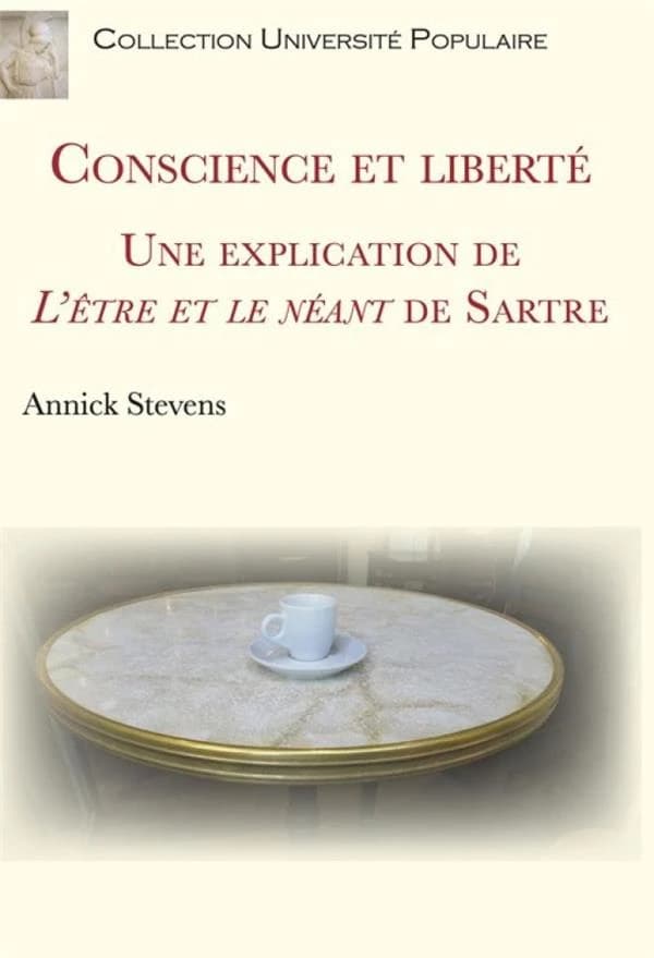 Conscience et liberté : une explication de "L'être et le néant" de Sartre