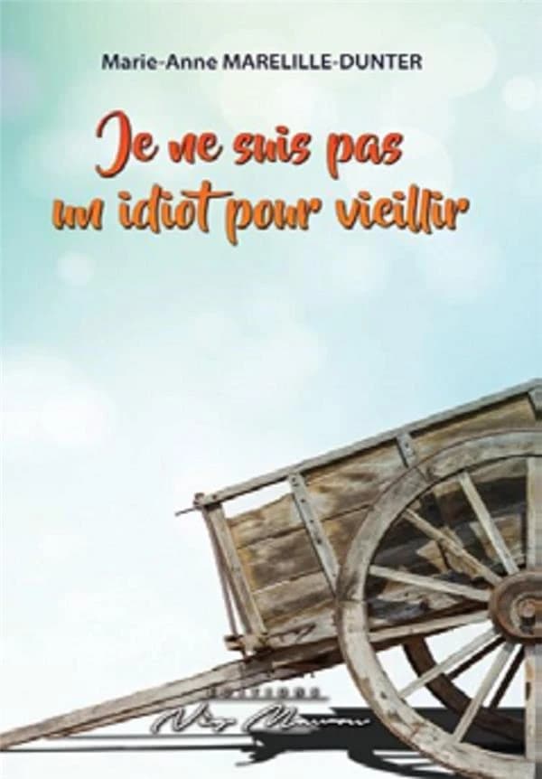Je ne suis pas un idiot pour vieillir : récit de vie