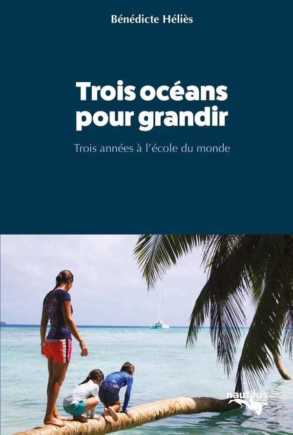 Trois océans pour grandir : trois années à l'école du monde