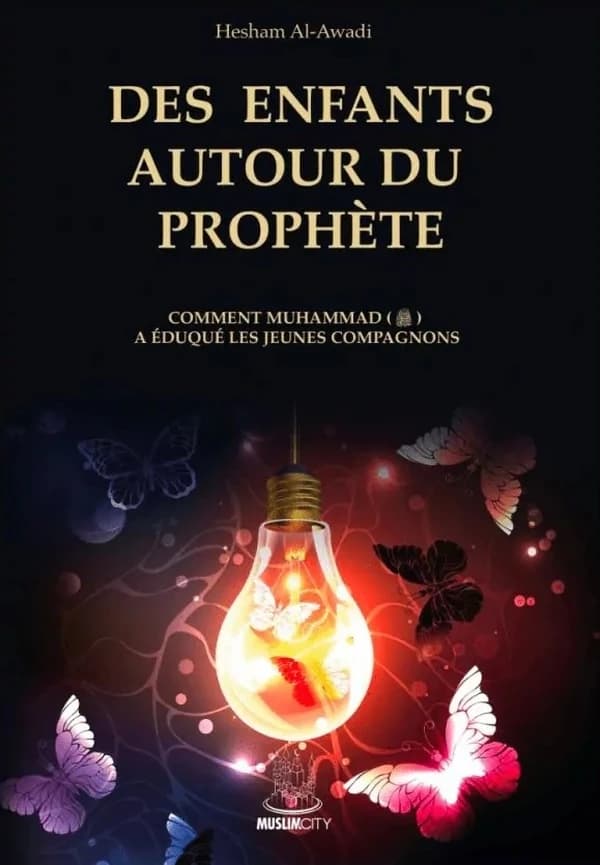 Des enfants autour du prophète : Comment Muhammad a éduqué les jeunes compagnons