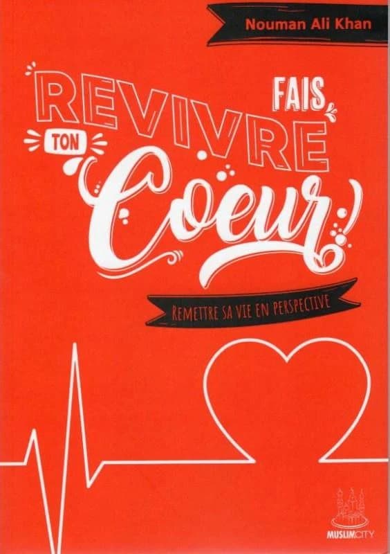 Fais revivre ton coeur ! remettre sa vie en perspective