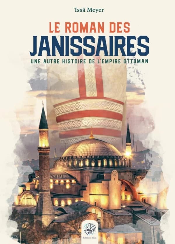 Le roman des Janissaires : Une autre histoire de l'Empire Ottoman (3e édition)