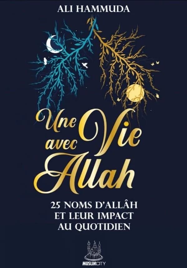 Une vie avec Allâh : 25 noms d'Allâh et leur impact au quotidien