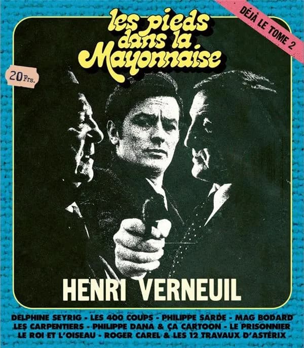 Les pieds dans la mayonnaise. Tome 2 : Henri Verneuil, Delphine Seyrig, "Les 400 coups", Philippe Sarde, Mag Bodard, les Carpentiers, Philippe Dana & "Ça cartoon"...
