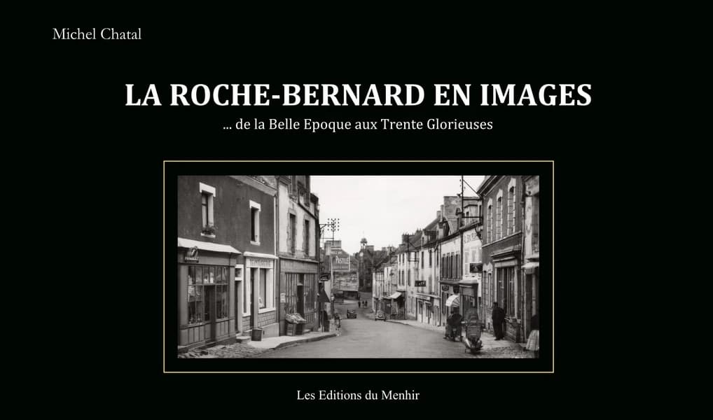 La Roche-Bernard en images : ... de la Belle Epoque aux Trente Glorieuses