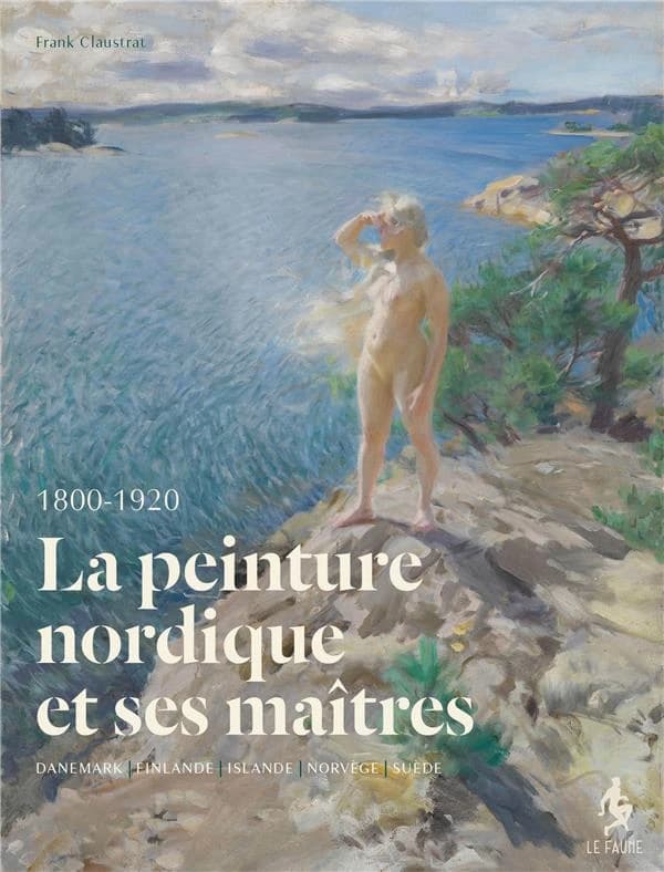 La peinture nordique et ses maîtres modernes : Danemark, Finlande, Islande, Norvège, Suède : 1800-1920