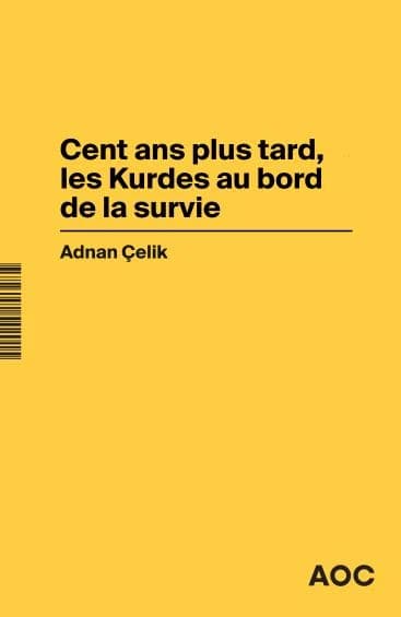 Cent ans plus tard, les Kurdes au bord de la survie ; [suivi de] Dans la Turquie d'Erdoğan, l'arme judiciaire au service du négationnisme d'État ?