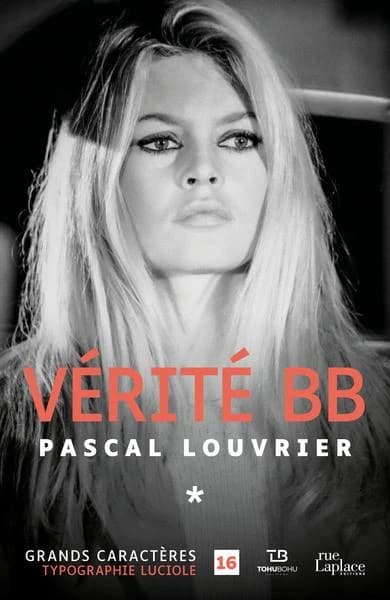 Vérité BB : biographie ([Éd. en] gros caractères) Pascal Louvrier