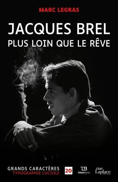 Jacques Brel : plus loin que le rêve : biographie ([Éd. en] gros caractères) Marc Legras