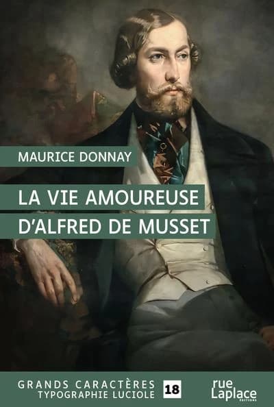La vie amoureuse d'Alfred de Musset ([Éd. en] grands caractères) Maurice Donnay,...