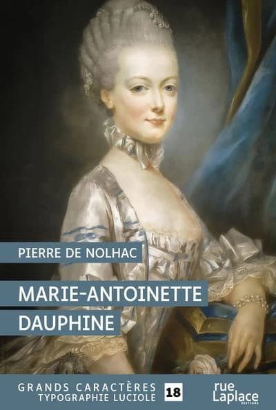 Marie-Antoinette dauphine ([Éd. en] grands caractères) Pierre de Nolhac