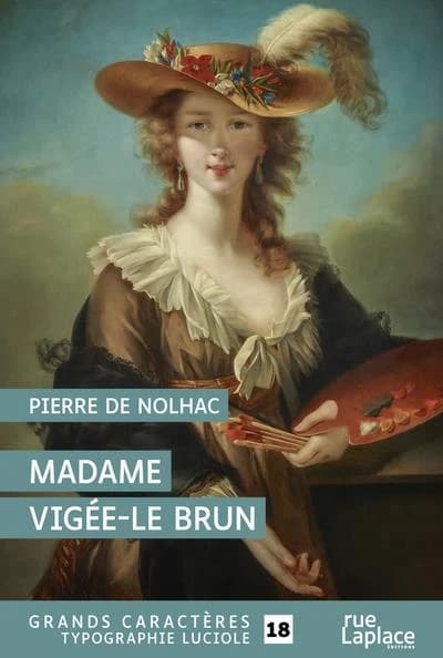 Madame Vigée-Le Brun : peintre de Marie-Antoinette ([Éd. en] grands caractères) Pierre de Nolhac