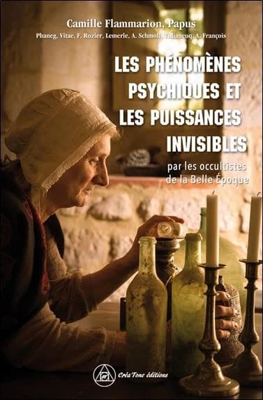 Les phénomènes psychiques et les puissances invisibles : par les occultistes de la Belle Époque