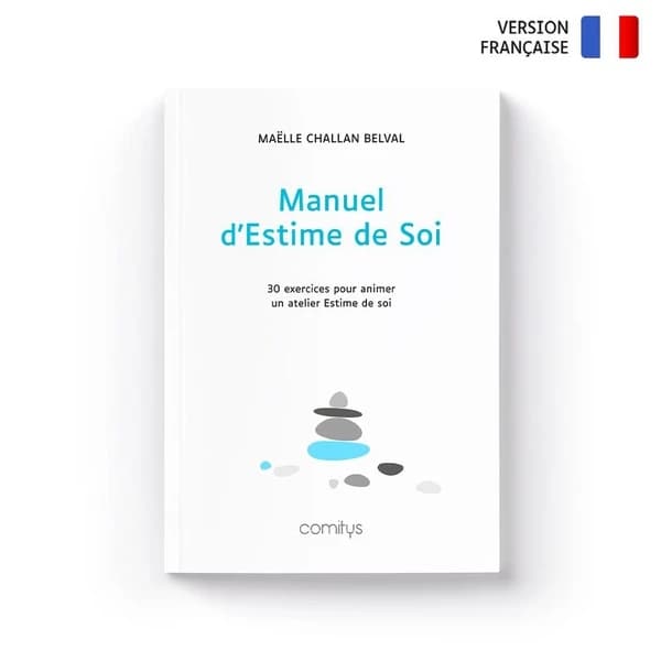 Manuel d'estime de soi : 30 exercices pour animer un atelier estime de soi (2e éd., janvier 2023) Maëlle Challan Belval