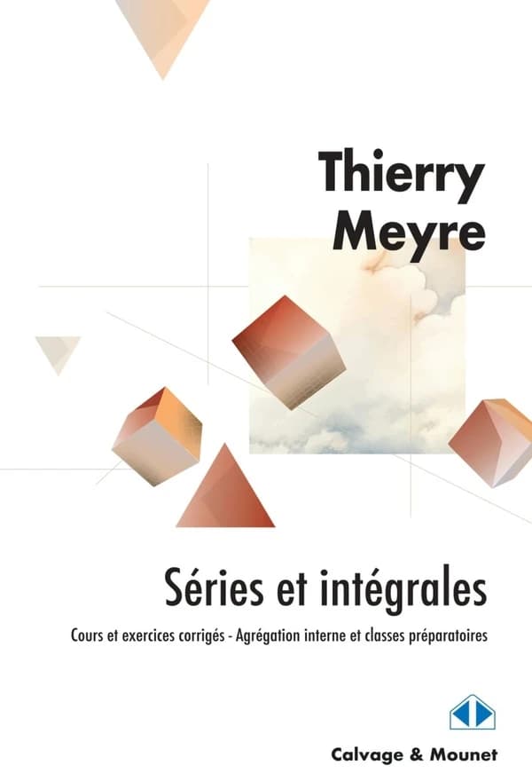 Séries et intégrales : cours et exercices corrigés : agrégation interne, classes préparatoires