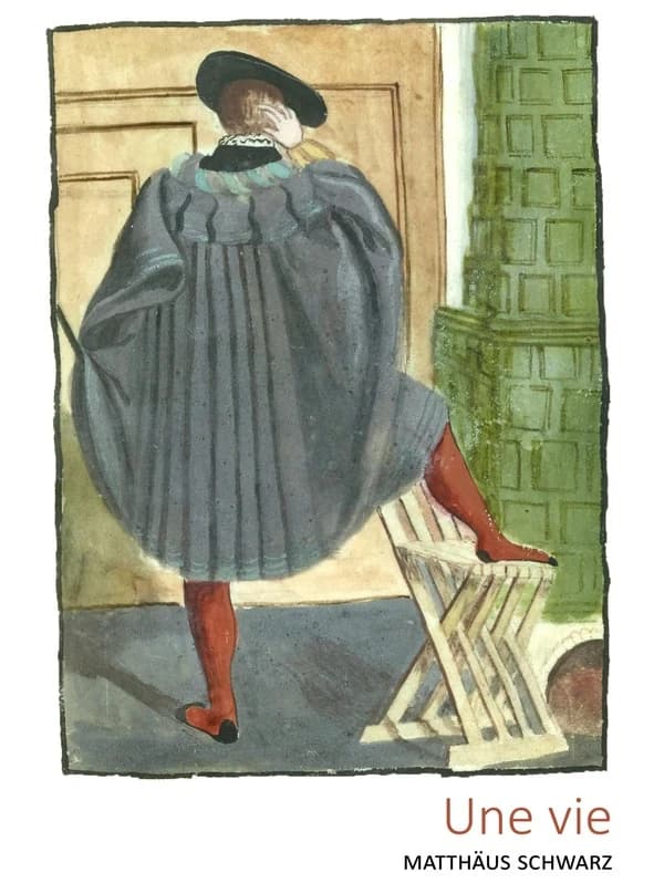 Une vie : Matthäus Schwarz : [Album ou portfolio de reproduction]
