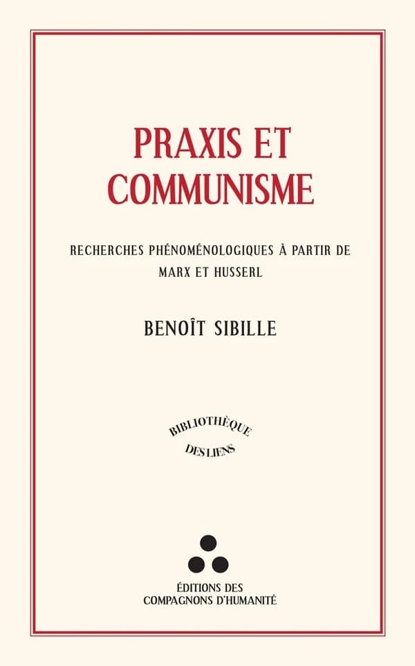 Praxis et Communisme : Recherches phénoménologiques à partir de Marx et Husserl