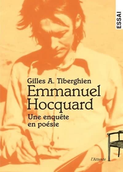 Emmanuel Hocquard : une enquête en poésie (Éd. revue et complétée) par Gilles A. Tiberghien