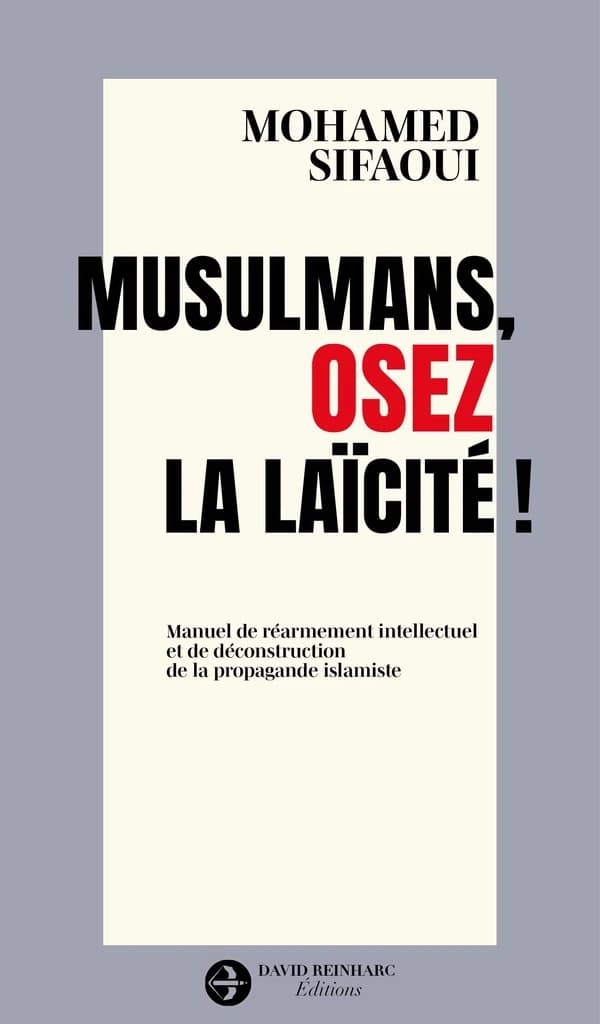 Musulmans, osez la laïcité ! : Manuel de réarmement intellectuel et de déconstruction de la propagande islamiste