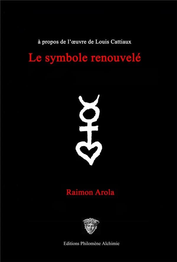 Le symbole renouvelé: à propos de l'oeuvre de Louis Cattiaux (French Edition)