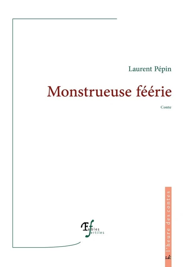 Monstrueuse féérie : conte (2 éd. entièrement révisée) Laurent Pépin