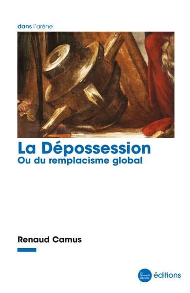La dépossession : ou du remplacisme global