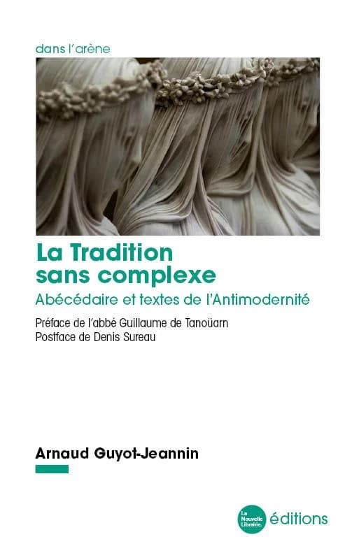 La tradition sans complexe : abécédaire et textes de l'antimodernité
