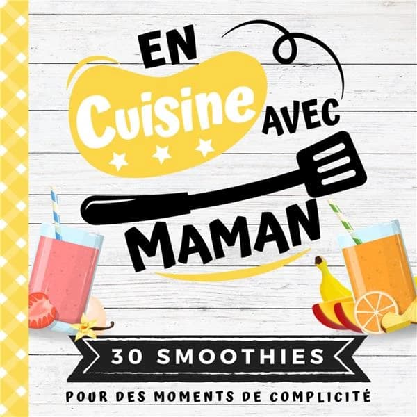 En cuisine avec maman : Mon premier livre de cuisine 30 recettes de SMOOTHIES pour enfants Quiz, astuces, tests culinaires | Recettes faciles pour enfants dès 6 ans