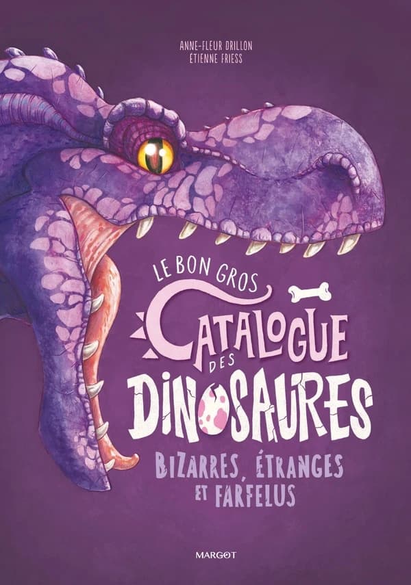 Le bon gros catalogue des dinosaures : bizarres, étranges et farfelus