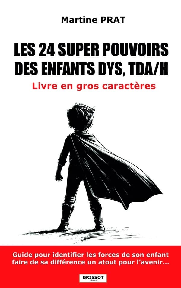 Les 24 super pouvoirs des enfants dys, TDA-H ([Éd. en] gros caractères) Martine Prat