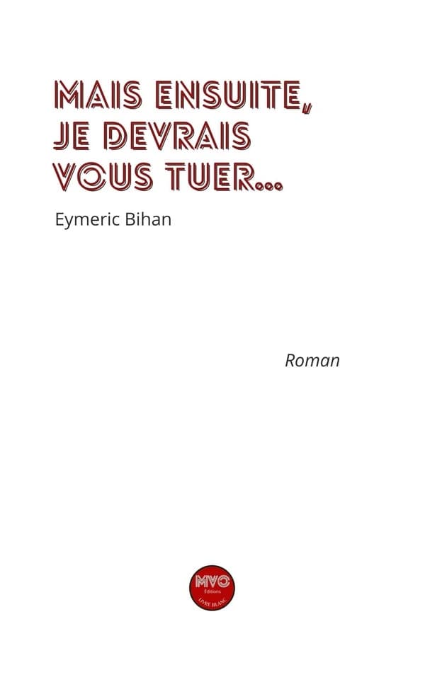 Mais ensuite, je devrais vous tuer : roman