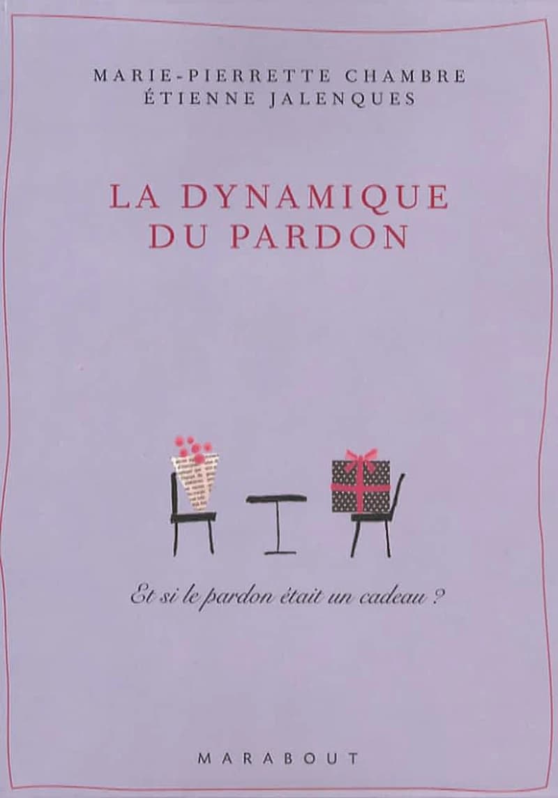 La dynamique du pardon : [et si le pardon était un cadeau ?]