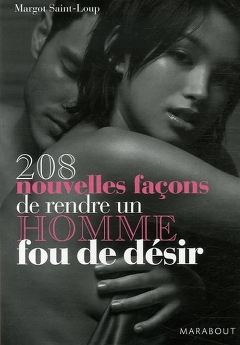 208 NOUVELLES FAçONS DE RENDRE UN HOMME FOU DE DéSIR