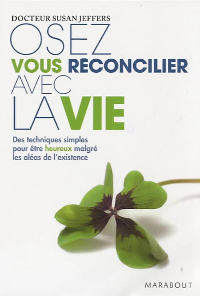 Oser vous réconcilier avec la vie