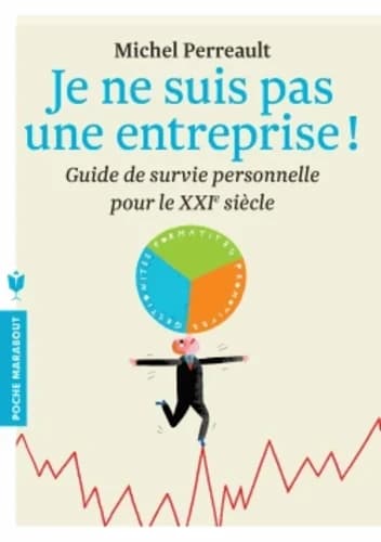 Je ne suis pas une entreprise ! : guide de survie personnelle pour le XXIe siècle