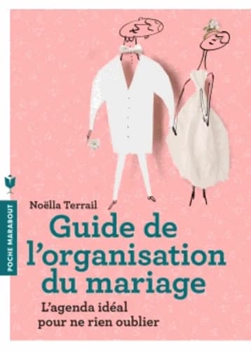 Guide de l'organisation du mariage : [l'agenda idéal pour ne rien oublier] ([Nouvelle éd. mise à jour]) Noëlla Terrail