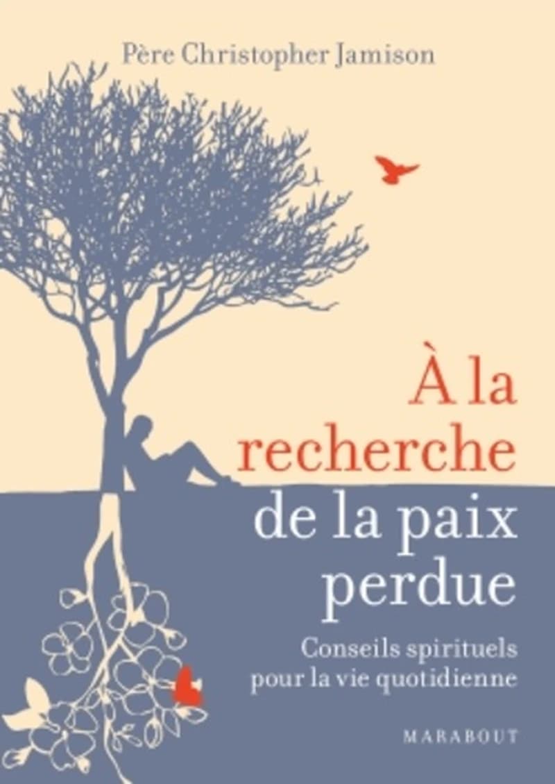 À la recherche de la paix perdue : conseils spirituels pour la vie quotidienne