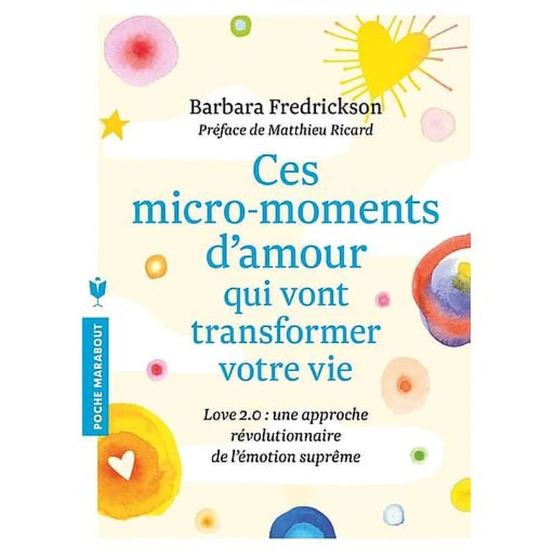 Ces micro-moments d'amour qui vont transformer votre vie : Love 2.0 : une approche révolutionnaire de l'émotion suprême