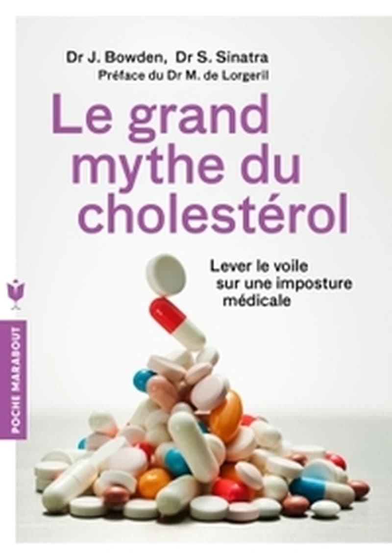 Le grand mythe du cholestérol : pourquoi faire baisser votre cholestérol ne préviendra pas les maladies cardiaques et comment éviter les statines