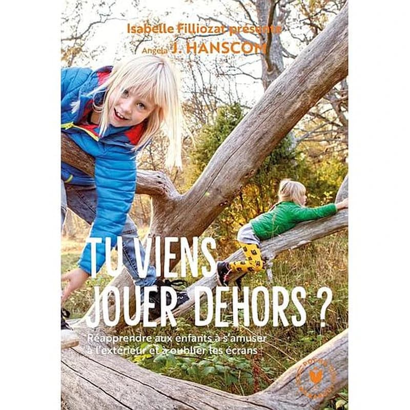 Tu viens jouer dehors ? : réapprendre aux enfants à jouer dehors et à oublier les tablettes