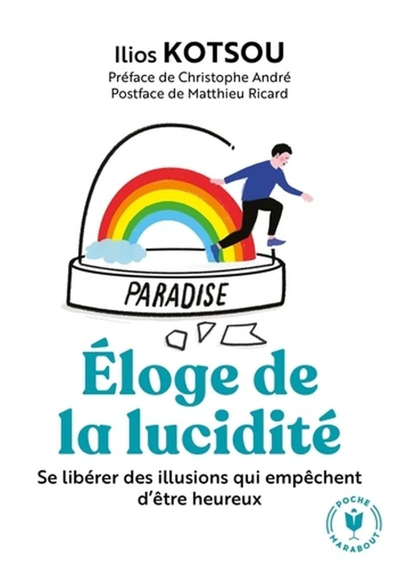 Éloge de la lucidité : se libérer des illusions qui empêchent d'être heureux