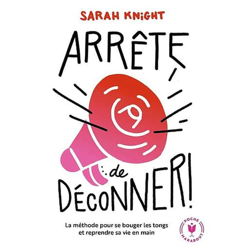 Arrête de déconner ! : la méthode pour se bouger les tongs et reprendre sa vie en main