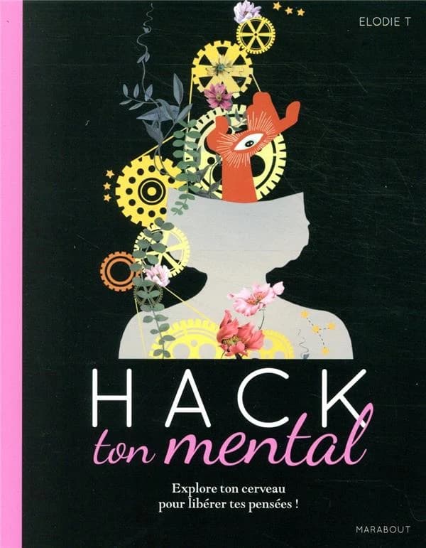 Hack ton mental : explore ton cerveau poour libérer tes pensées !