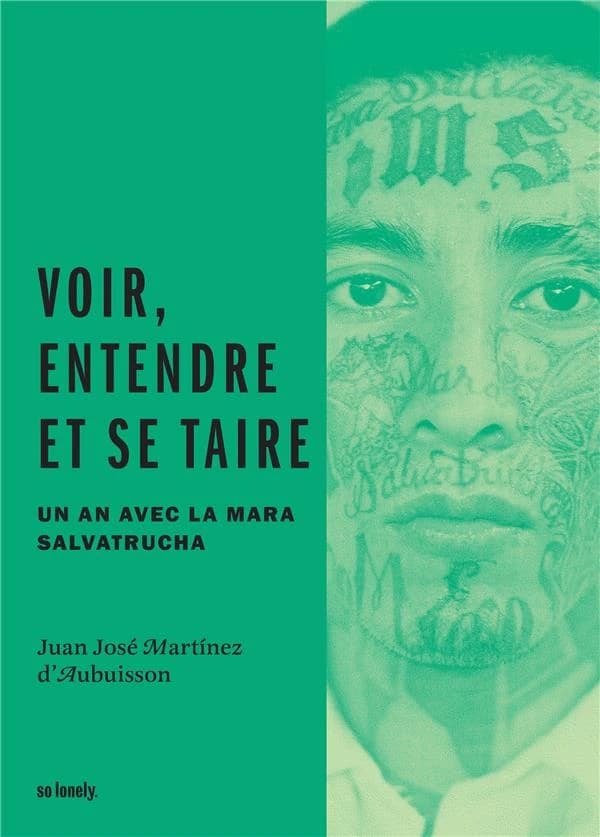 Voir, entendre et se taire : Un an avec la Mara Salvatrucha
