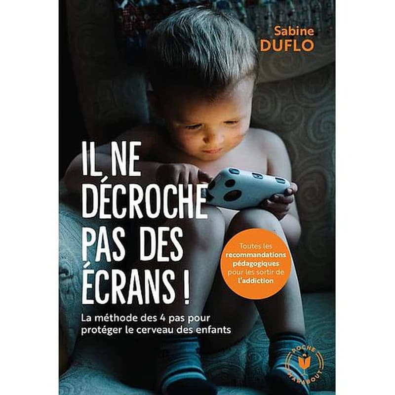 Il ne décroche pas des écrans ! : la méthode des "4 pas" pour protéger le cerveau des enfants