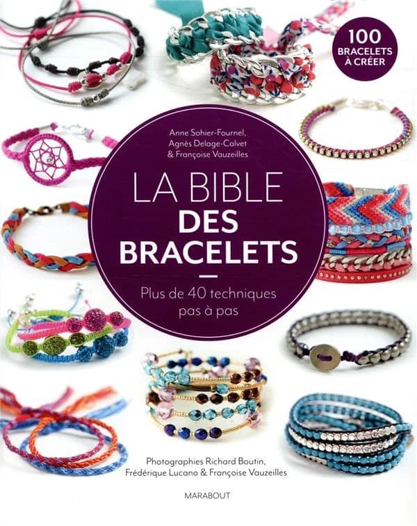 La bible des bracelets : 40 techniques pas à pas pour réaliser plus de 100 modèles