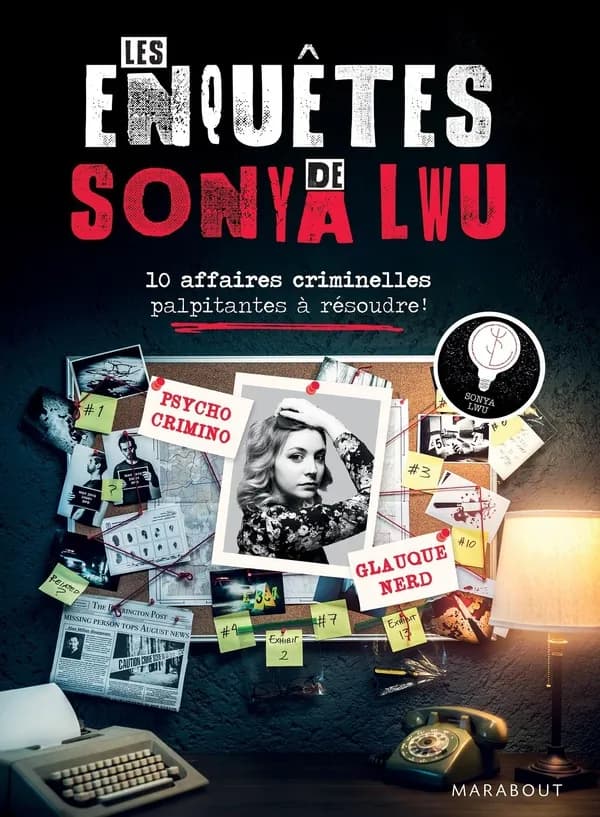 Les enquêtes de Sonya Lwu : 10 enquêtes criminelles palpitantes à résoudre