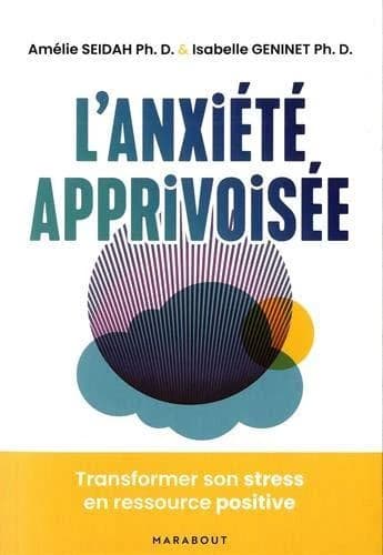 L'anxiété apprivoisée : transformer son stress en ressource positive
