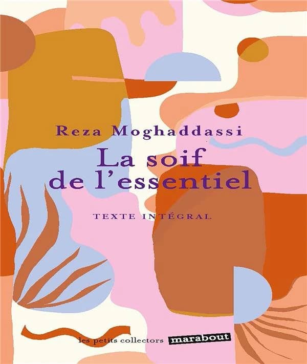 La soif de l'essentiel : [texte intégral] ([Nouvelle éd.]) Reza Moghaddassi