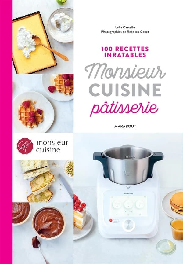 Monsieur cuisine : pâtisserie : 100 recettes inratables